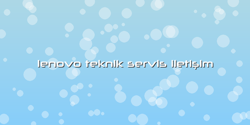 Lenovo Teknik Servis Iletisim