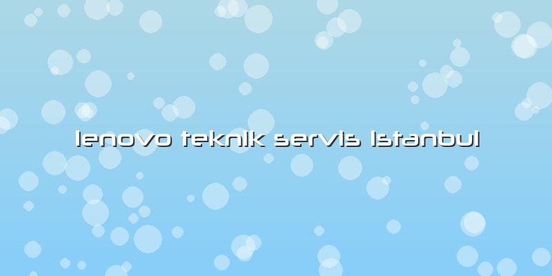 Lenovo Teknik Servis Istanbul