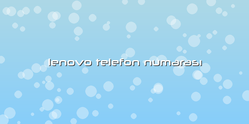 Lenovo Telefon Numarası