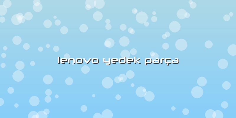 Lenovo Yedek Parça