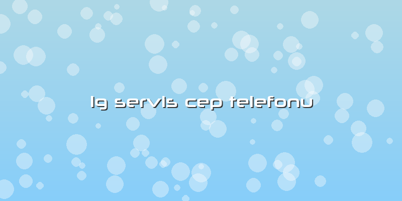 Lg Servis Cep Telefonu