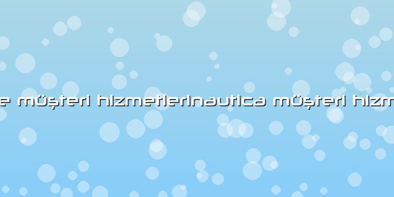 Lydsto Türkiye Müşteri Hizmetlerinautica Müşteri Hizmetleri Telefon