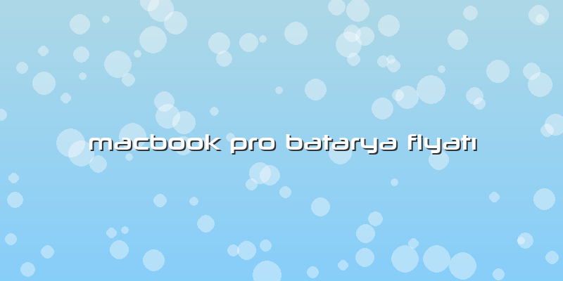 Macbook Pro Batarya Fiyatı