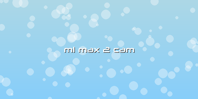 Mi Max 2 Cam
