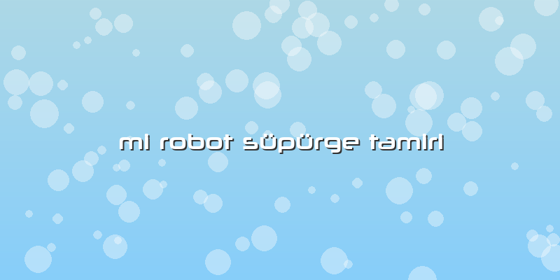 Mi Robot Süpürge Tamiri