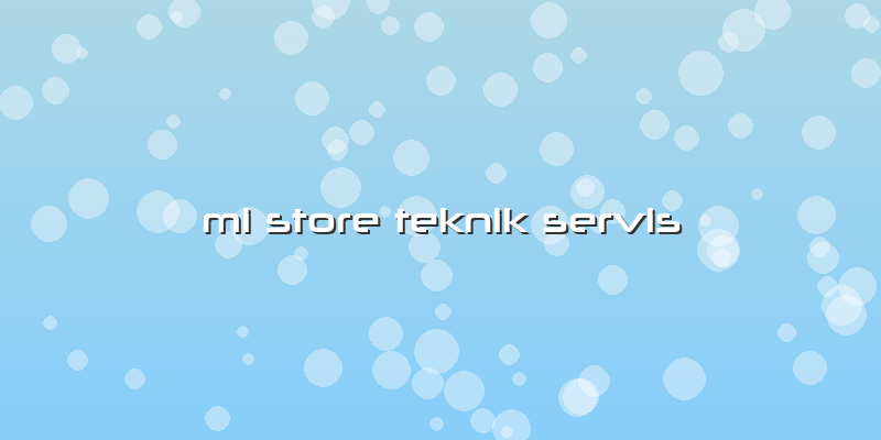 Mi Store Teknik Servis