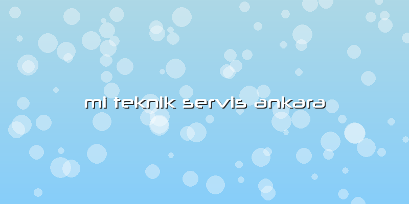 Mi Teknik Servis Ankara