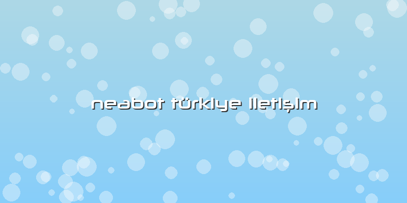 Neabot Türkiye Iletişim