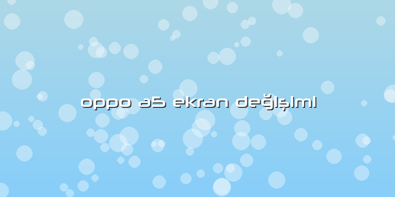 Oppo A5 Ekran Değişimi