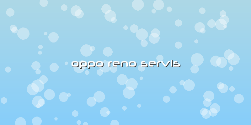 Oppo Reno Servis