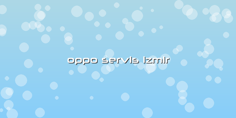 Oppo Servis Izmir