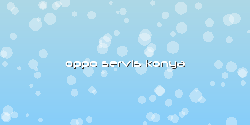 Oppo Servis Konya