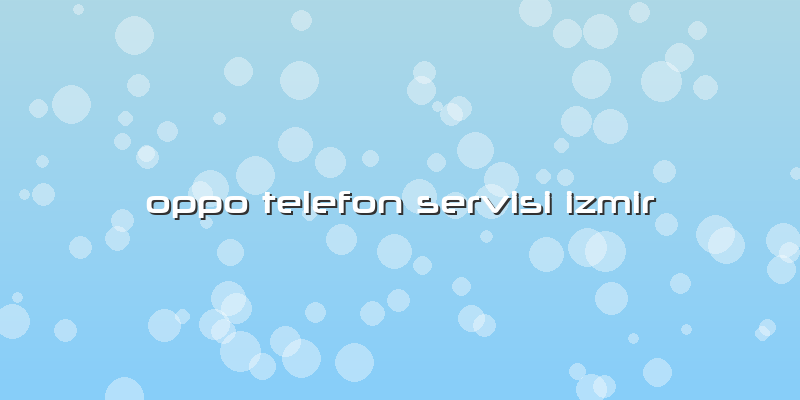 Oppo Telefon Servisi Izmir