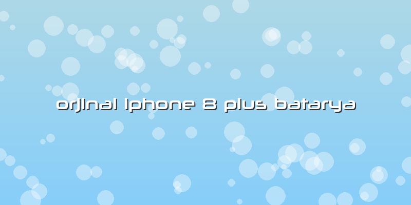Orjinal Iphone 8 Plus Batarya