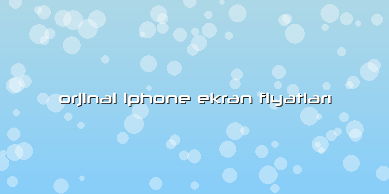 Orjinal Iphone Ekran Fiyatları