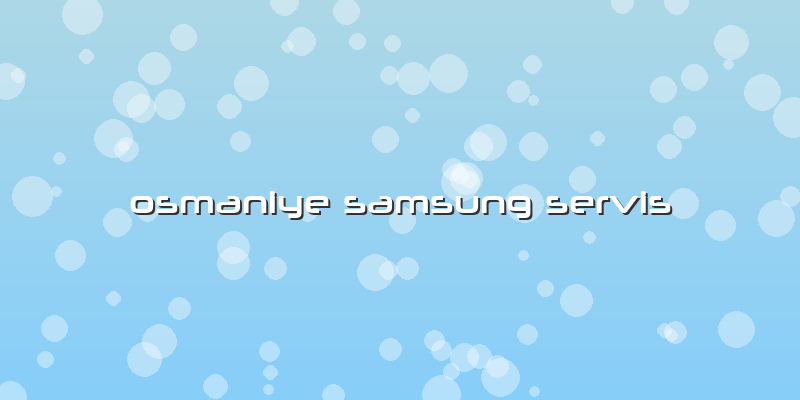 Osmaniye Samsung Servis