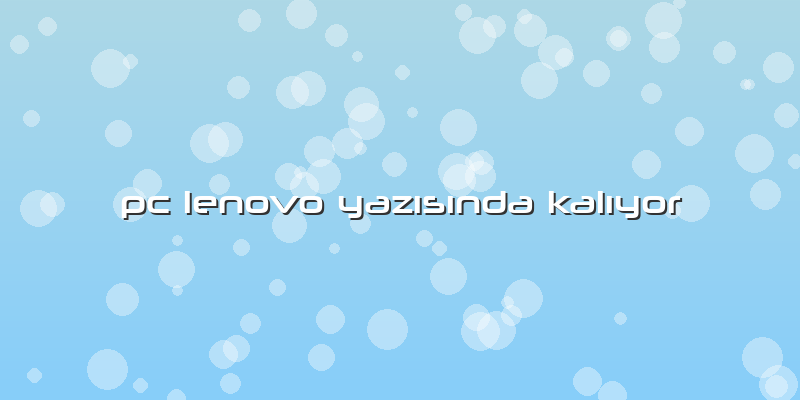 Pc Lenovo Yazısında Kalıyor