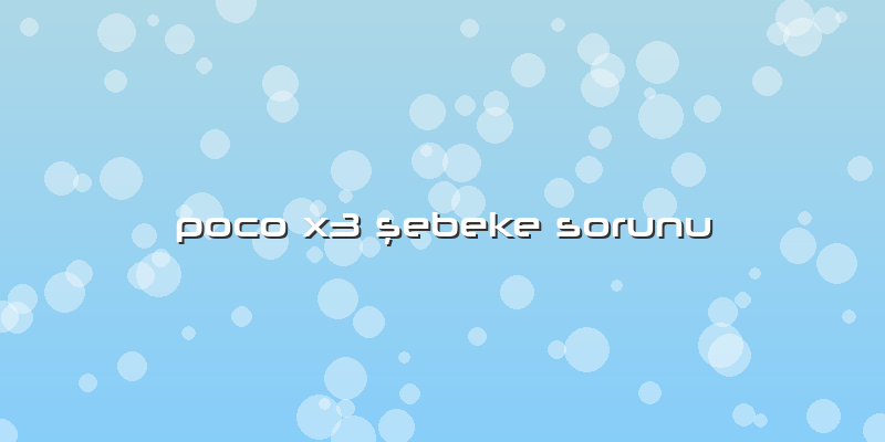 Poco X3 şebeke Sorunu