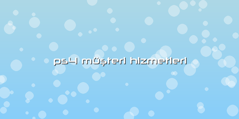 Ps4 Müşteri Hizmetleri