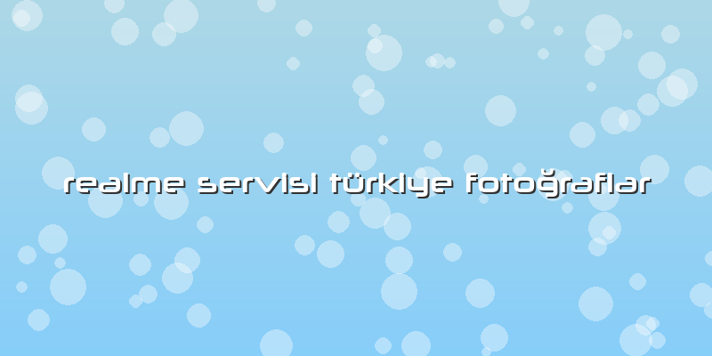Realme Servisi Türkiye Fotoğraflar