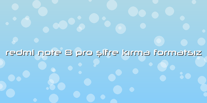 Redmi Note 8 Pro şifre Kırma Formatsız