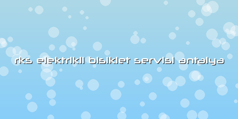 Rks Elektrikli Bisiklet Servisi Antalya