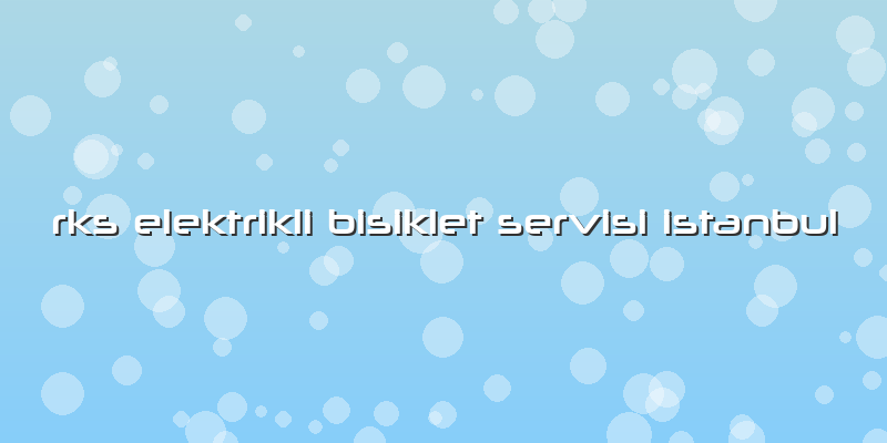 Rks Elektrikli Bisiklet Servisi Istanbul