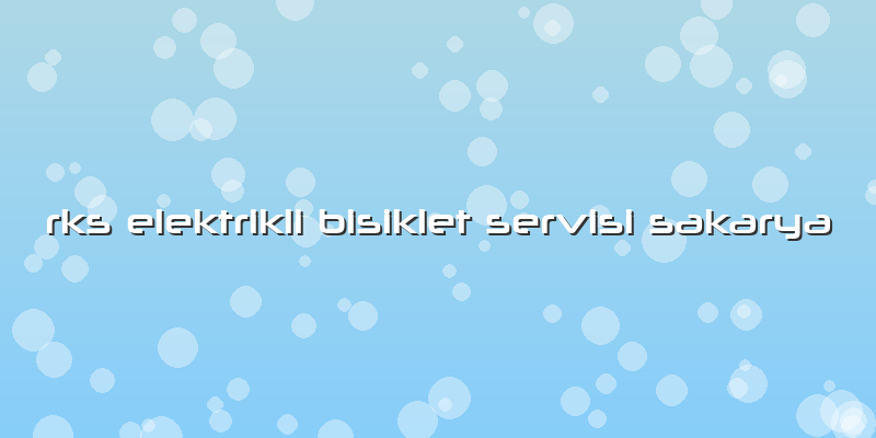 Rks Elektrikli Bisiklet Servisi Sakarya