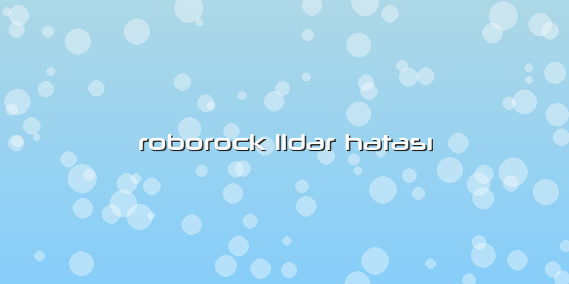 Roborock Lidar Hatası