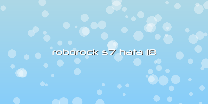 Roborock S7 Hata 18