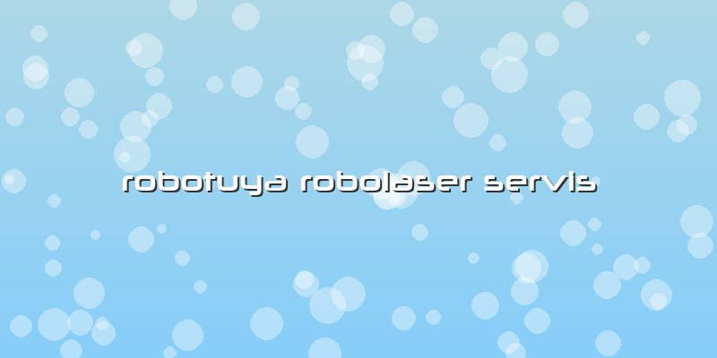 Robotuya Robolaser Servis