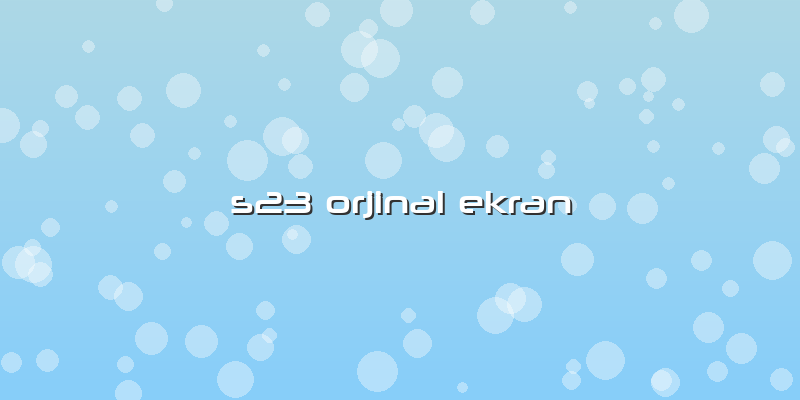 S23 Orjinal Ekran