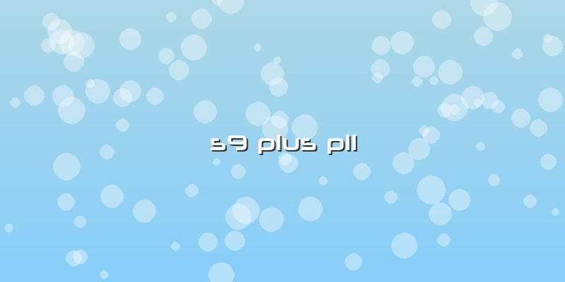 S9 Plus Pil