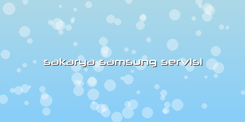 Sakarya Samsung Servisi