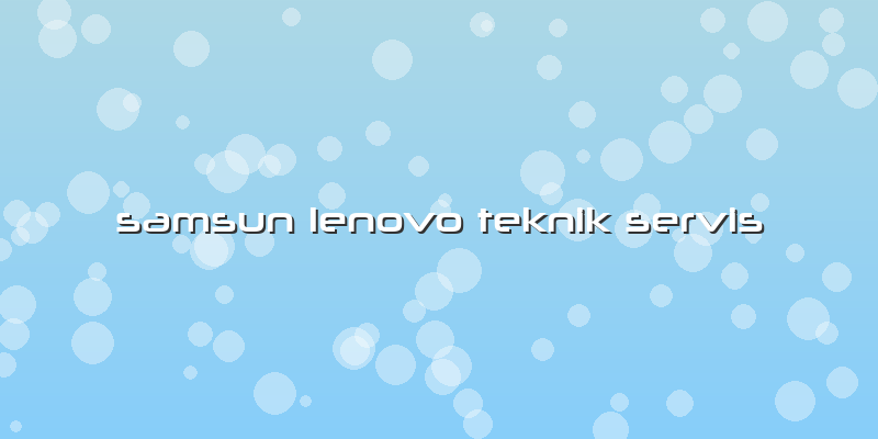 Samsun Lenovo Teknik Servis