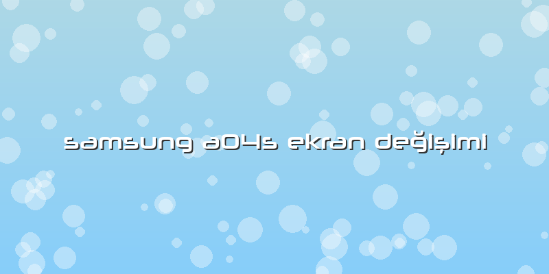 Samsung A04s Ekran Değişimi
