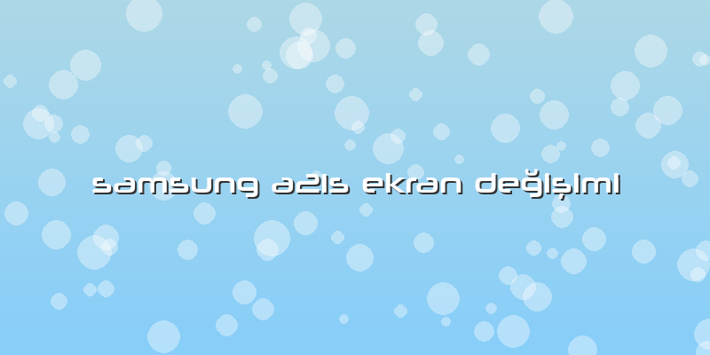 Samsung A21s Ekran Değişimi