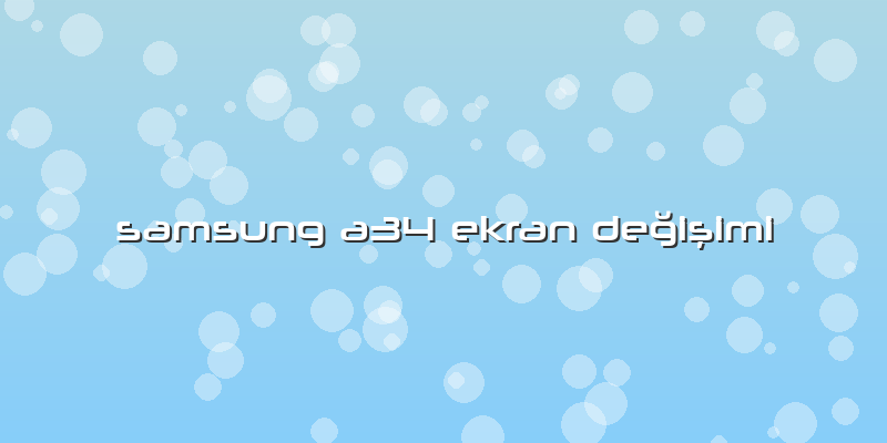 Samsung A34 Ekran Değişimi