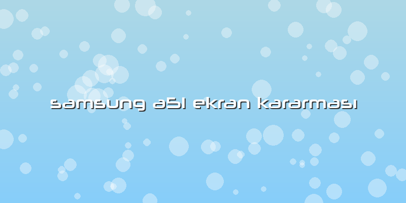 Samsung A51 Ekran Kararması