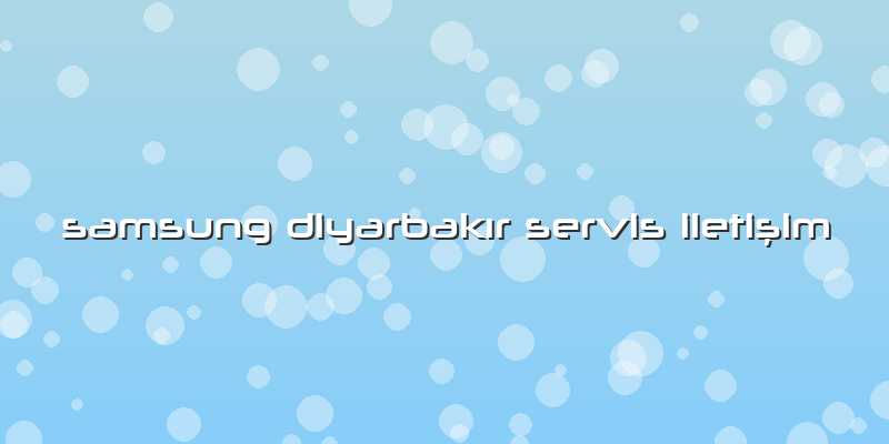 Samsung Diyarbakır Servis Iletişim