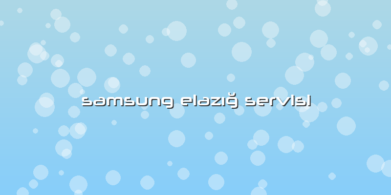Samsung Elazığ Servisi