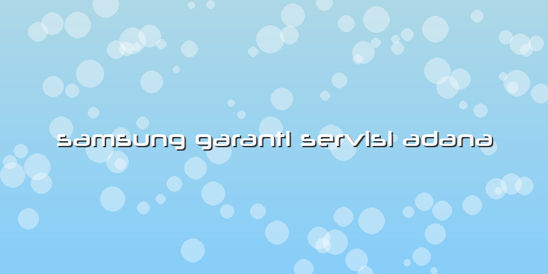 Samsung Garanti Servisi Adana