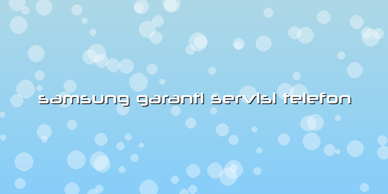 Samsung Garanti Servisi Telefon
