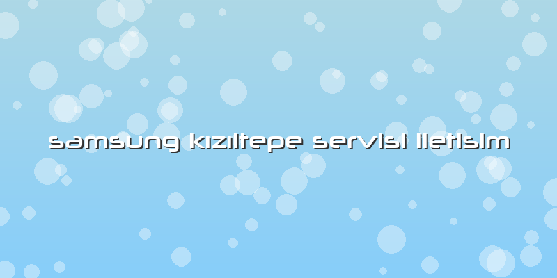 Samsung Kızıltepe Servisi Iletisim