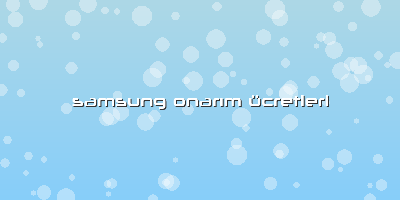 Samsung Onarım ücretleri