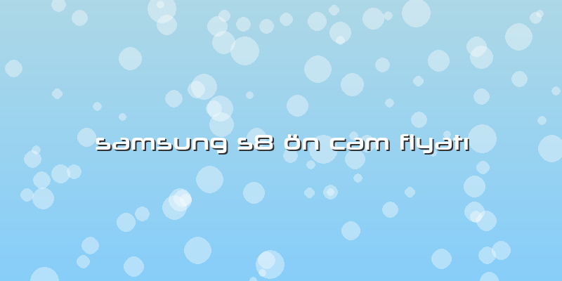 Samsung S8 ön Cam Fiyatı