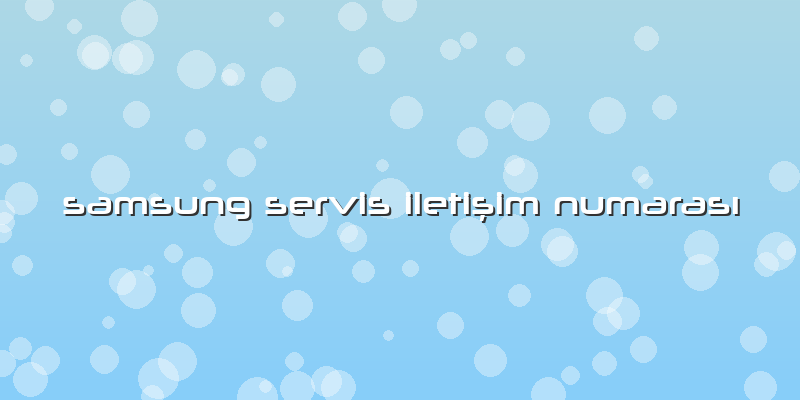 Samsung Servis Iletişim Numarası