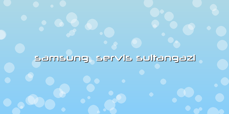 Samsung  Servis Sultangazi