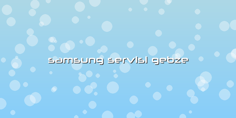 Samsung Servisi Gebze