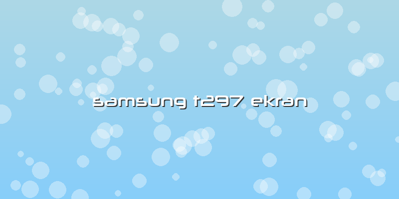 Samsung T297 Ekran